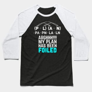 My Plan Has Been Foiled Funny Math Pun - Distressed Baseball T-Shirt